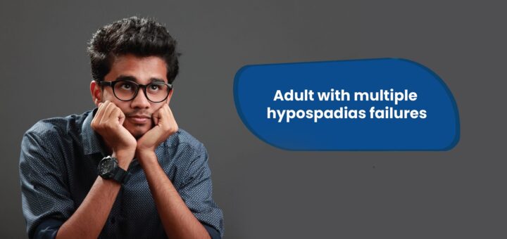 Adult with multiple hypospadias failures